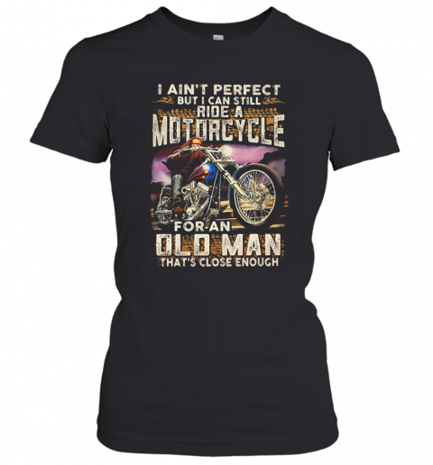 I Ain'T Perfect But I Can Still Ride A Sportbike For A Woman That'S Close Enough T-Shirt Classic Women's T-shirt