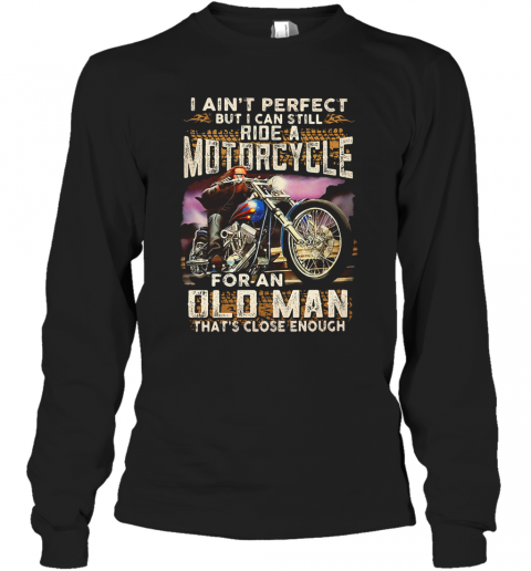 I Ain'T Perfect But I Can Still Ride A Sportbike For A Woman That'S Close Enough T-Shirt Long Sleeved T-shirt 