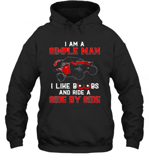 I Am A Simple Man I Like Boobs And Ride A Side By Side T-Shirt Unisex Hoodie