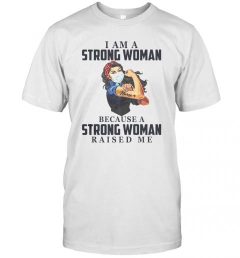 I Am A Strong Woman Because A Strong Woman Raised Me Covid 19 T-Shirt