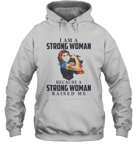 I Am A Strong Woman Because A Strong Woman Raised Me Covid 19 T-Shirt Unisex Hoodie