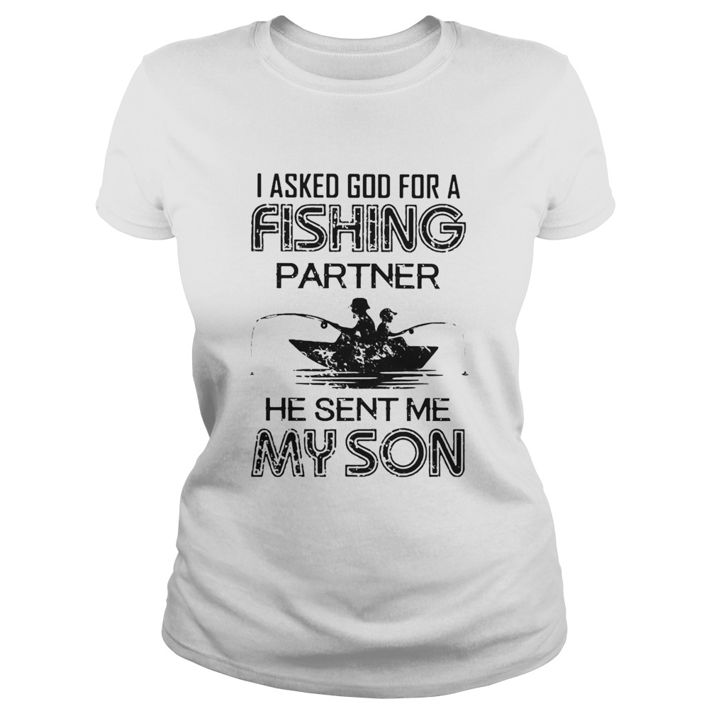 I Asked God For A Fishing Partner He Sent Me My Son Classic Ladies