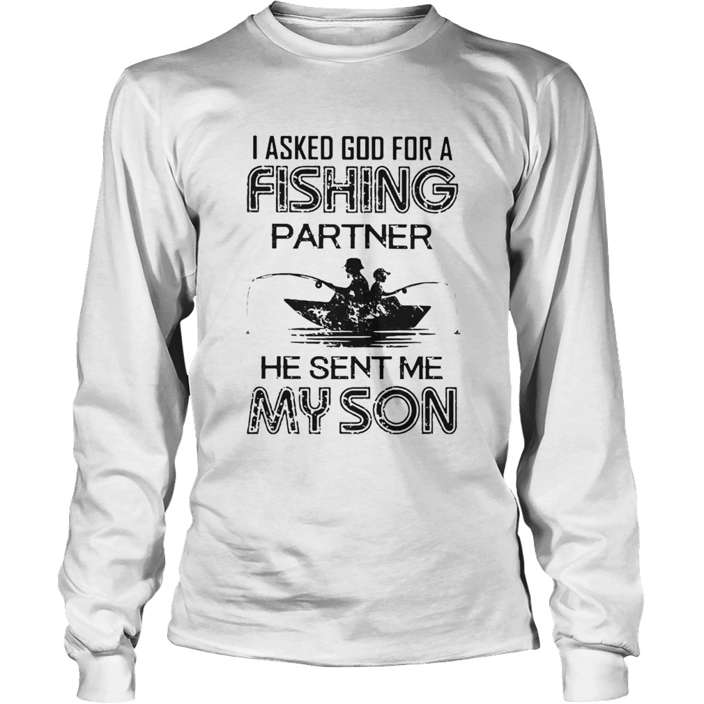 I Asked God For A Fishing Partner He Sent Me My Son Long Sleeve