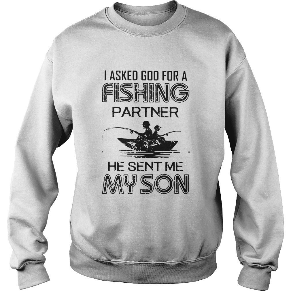 I Asked God For A Fishing Partner He Sent Me My Son Sweatshirt