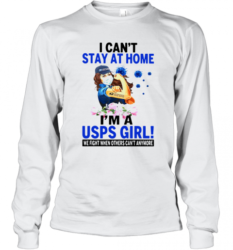 I Can'T Stay At Home I'M A USPS Girl We Fight When Other Can'T Anymore T-Shirt Long Sleeved T-shirt 