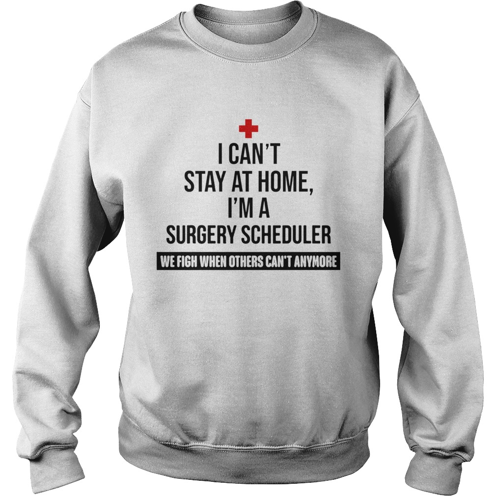 I Cant Stay At Home Im A Surgery Scheduler Sweatshirt