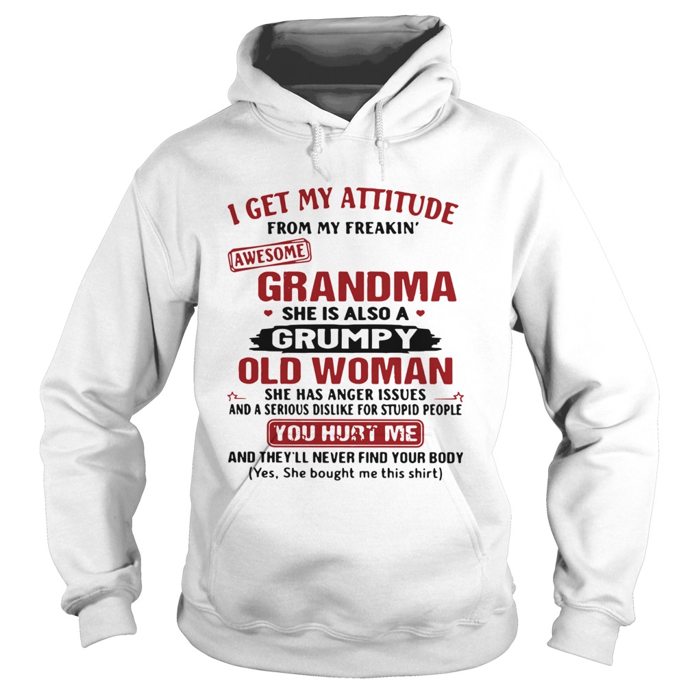 I Get My Attitude From My Freakin Awesome Grandma She Is Also A Grumpy Woman Hoodie