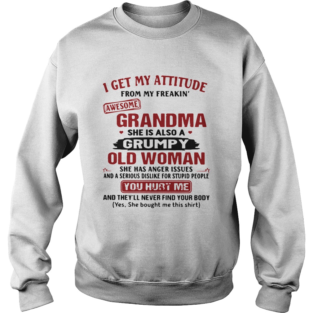 I Get My Attitude From My Freakin Awesome Grandma She Is Also A Grumpy Woman Sweatshirt