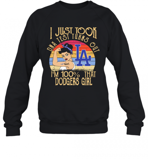 I Just Took DNA Test Turns Out I'M 100% That Los Angeles Dodgers Girl Vintage T-Shirt Unisex Sweatshirt