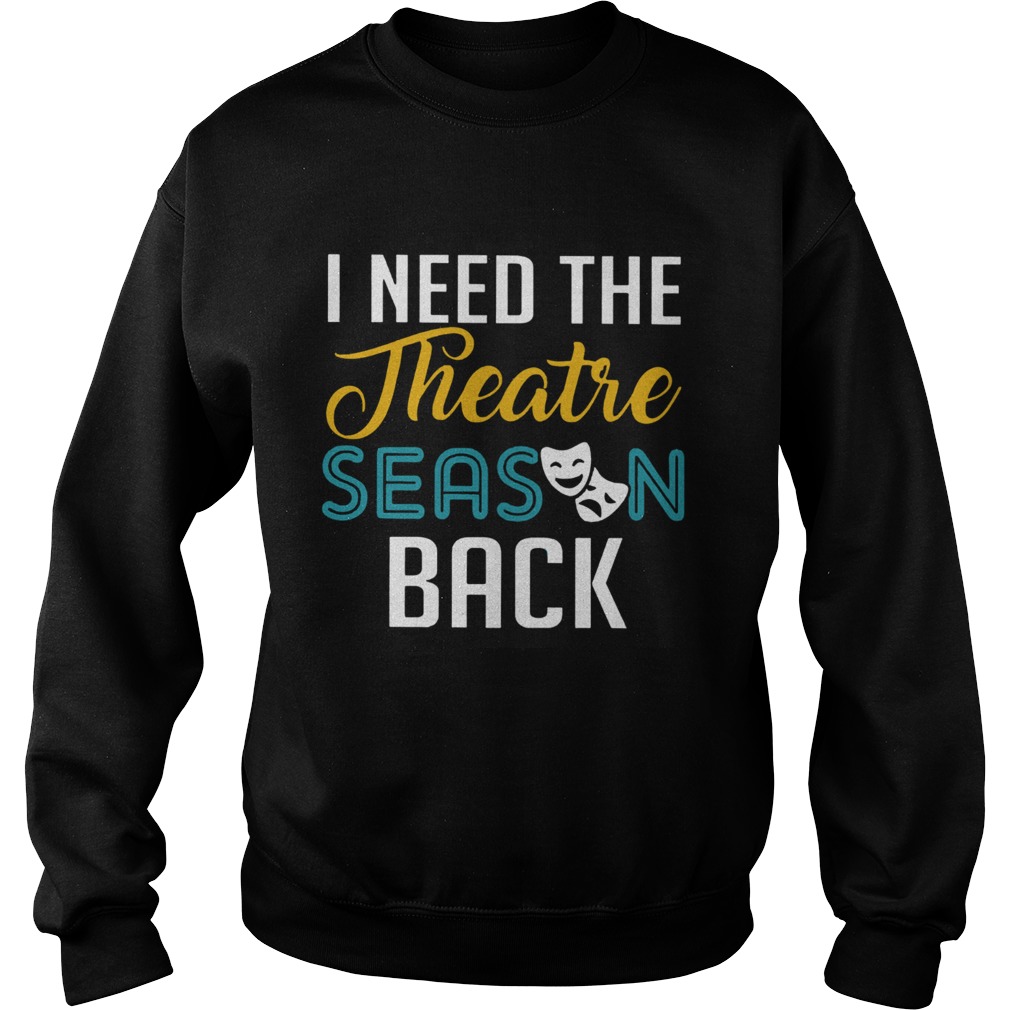 I Need The Theatre Season Back Sweatshirt