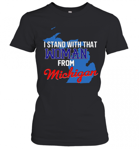 I Stand With That Woman From Michigan T-Shirt Classic Women's T-shirt