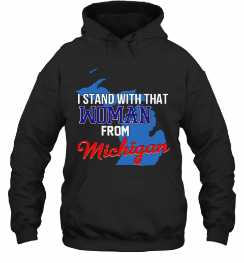 I Stand With That Woman From Michigan T-Shirt Unisex Hoodie