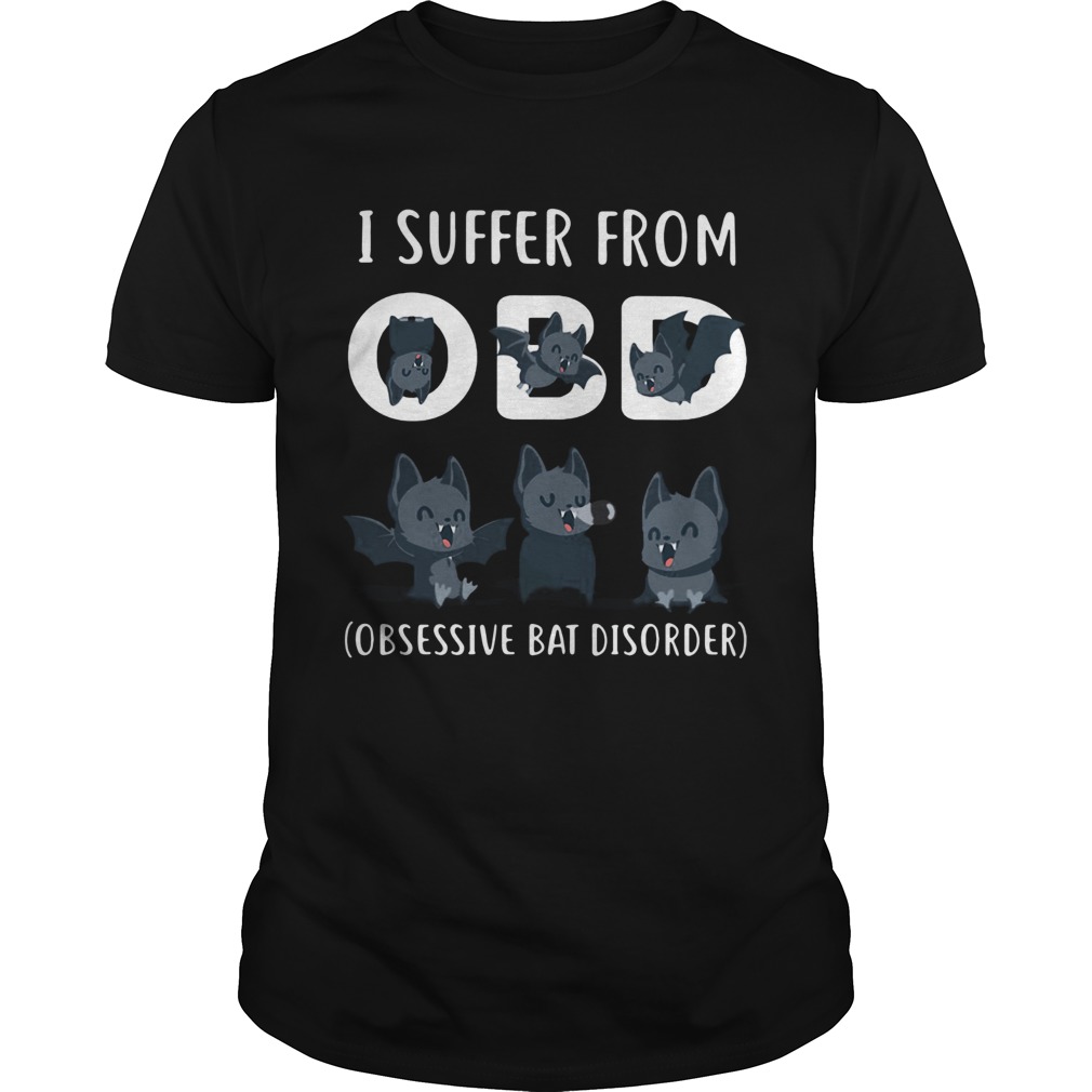 I Suffer From OBD Obsessive Bat Dissorder shirt