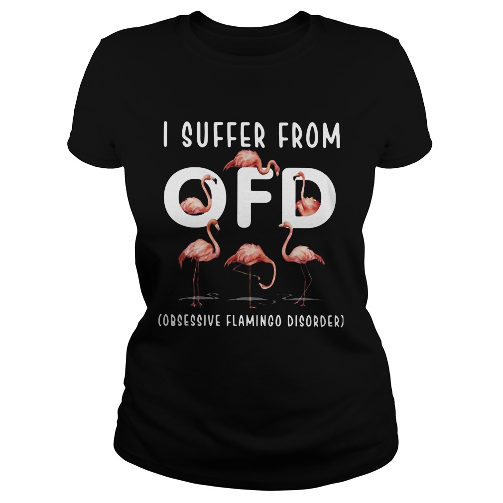 I Suffer From Ofd Obsessive Flamingo Disorder Classic Ladies