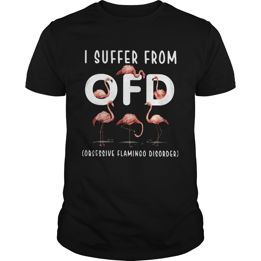 I Suffer From Ofd Obsessive Flamingo Disorder Unisex