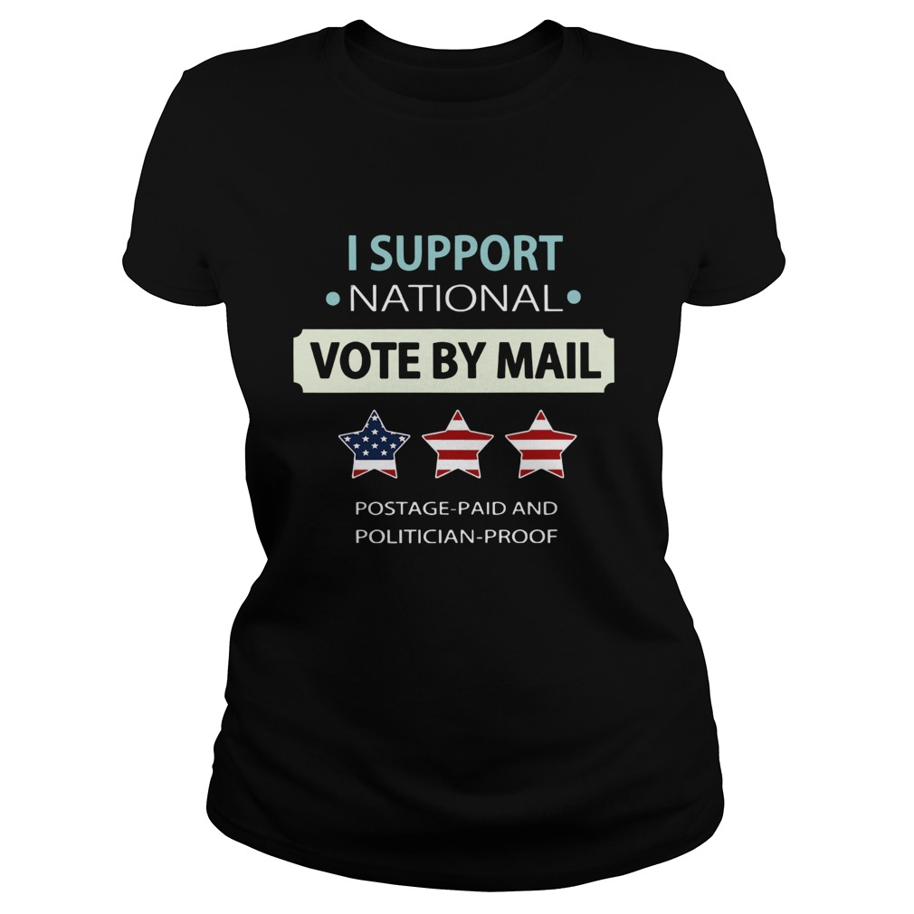 I Support National Vote By Mail Postage Paid And Politician Proof Classic Ladies