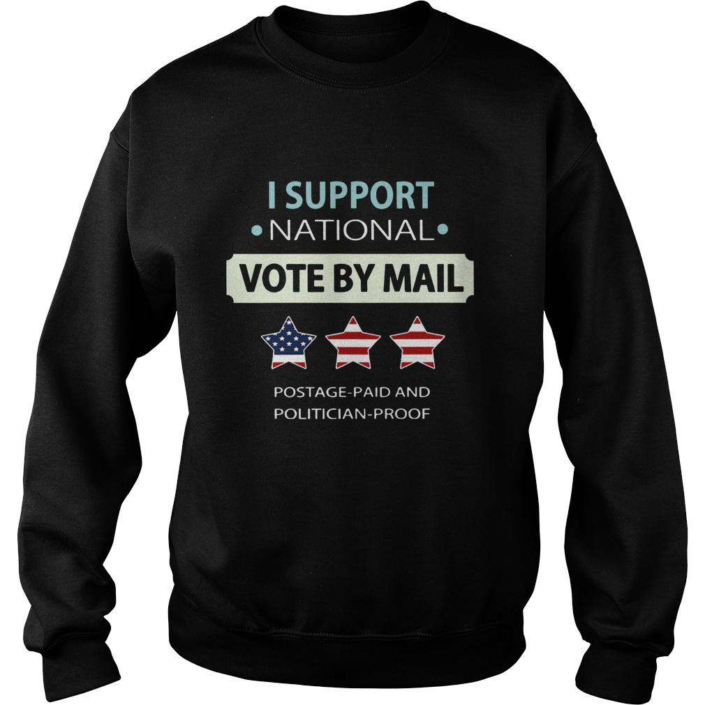 I Support National Vote By Mail Postage Paid And Politician Proof Sweatshirt