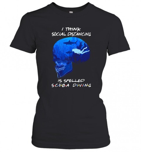 I Think Social Distancing Is Spelled Scuba Diving T-Shirt Classic Women's T-shirt