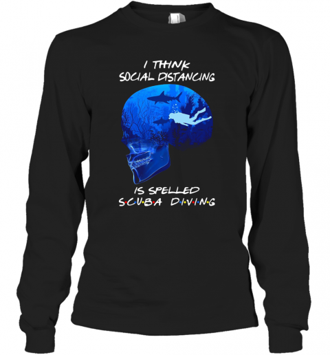 I Think Social Distancing Is Spelled Scuba Diving T-Shirt Long Sleeved T-shirt 