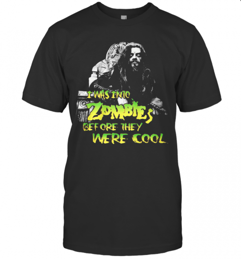 I Was Into Zombies Before They Were Cool T-Shirt