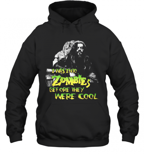 I Was Into Zombies Before They Were Cool T-Shirt Unisex Hoodie