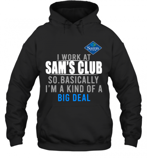 I Work At Home Sam's Club So Basically I'm A Kind Of A Big Deal T-Shirt Unisex Hoodie