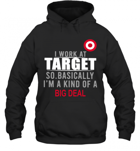 I Work At Home Target So Basically I'm A Kind Of A Big Deal T-Shirt Unisex Hoodie