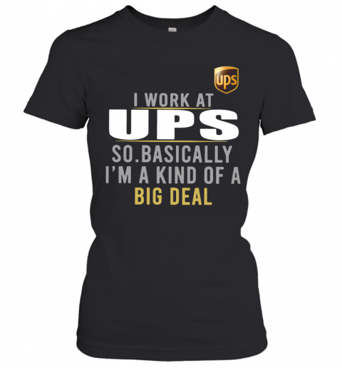 I Work At Home UPS So Basically I'm A Kind Of A Big Deal T-Shirt Classic Women's T-shirt