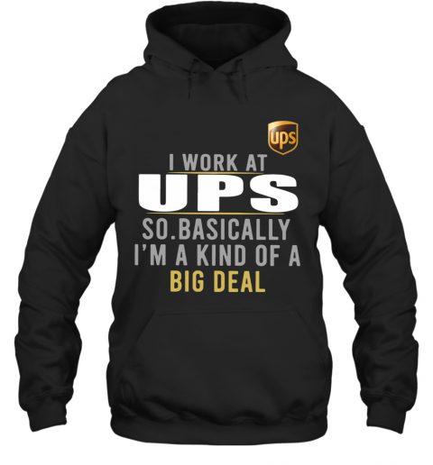 I Work At Home UPS So Basically I'm A Kind Of A Big Deal T-Shirt Unisex Hoodie