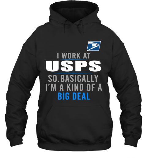 I Work At USPS So Basically I'm A Kind Of A Big Deal T-Shirt Unisex Hoodie
