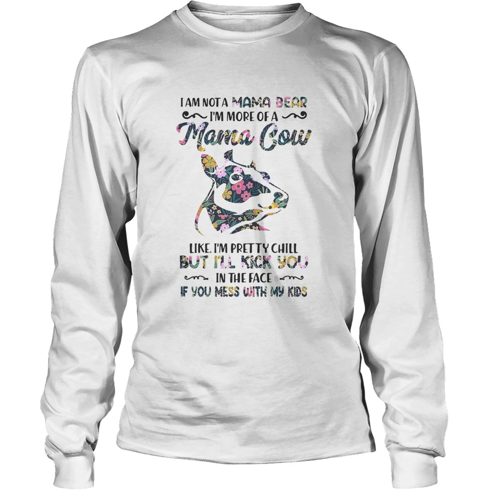 I am not a mama bear Im more of a mama Cow like Im pretty chill Long Sleeve