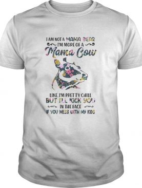 I am not a mama bear Im more of a mama Cow like Im pretty chill shirt