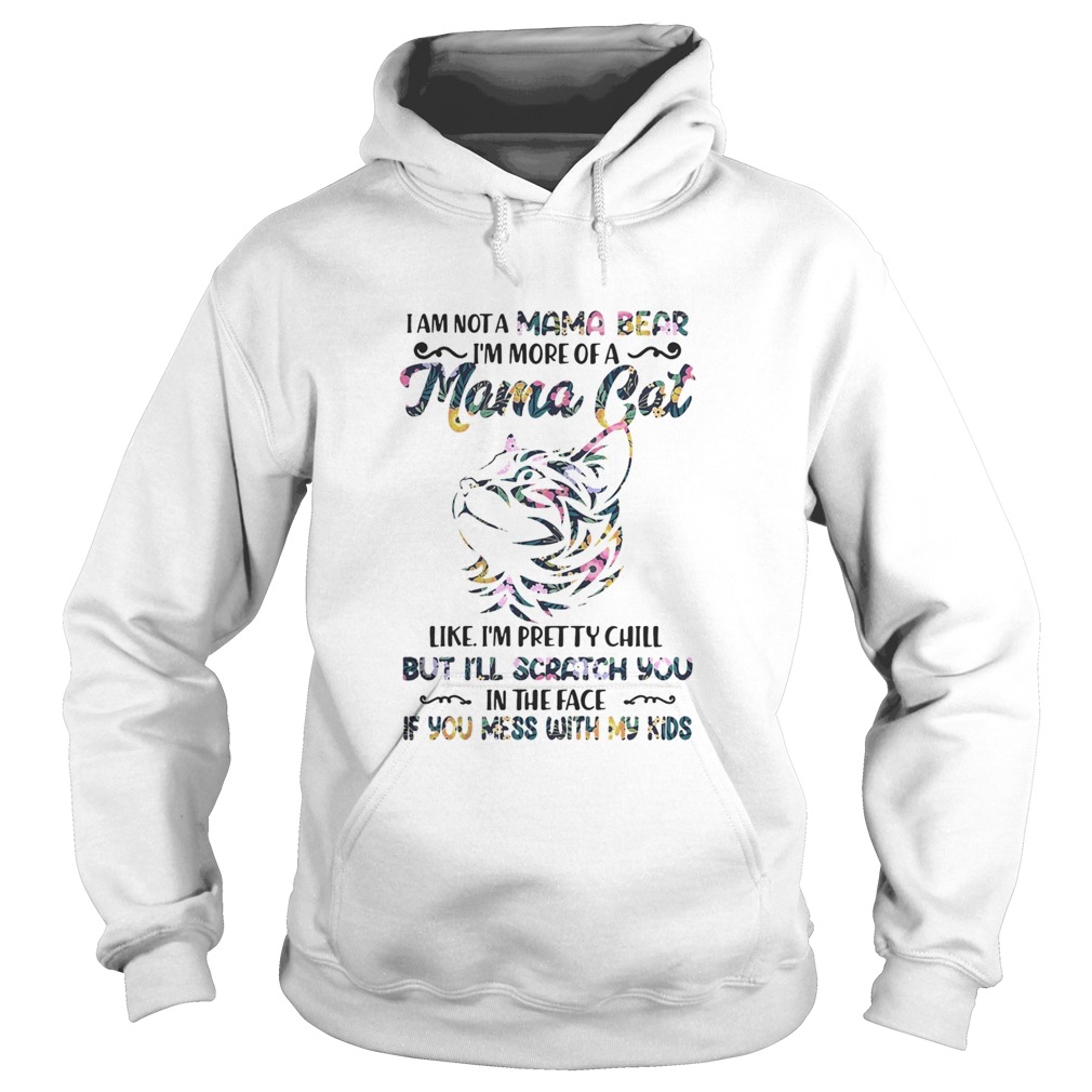 I am not a mama bear Im more of a mama cat like Im pretty chill Hoodie