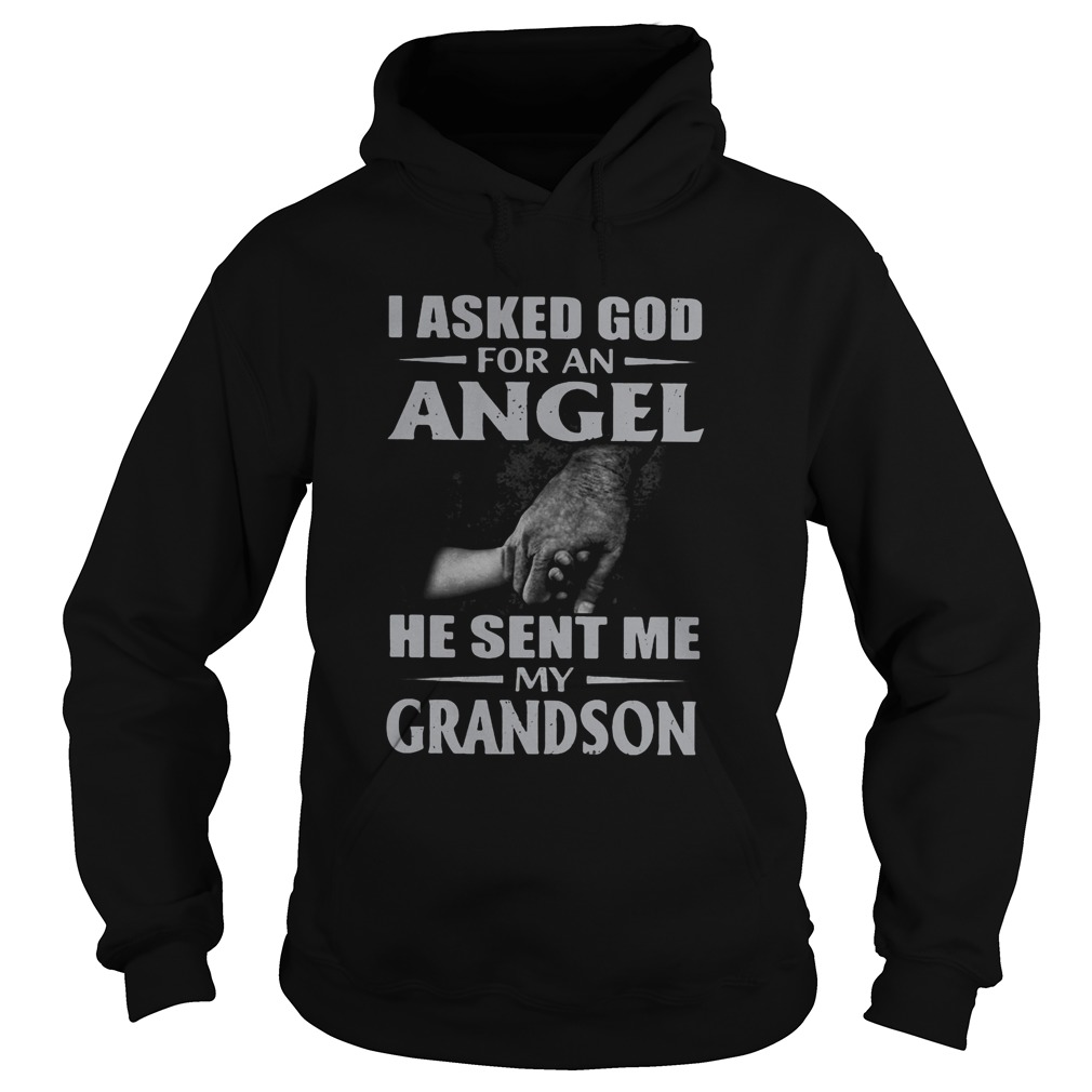 I asked god for an angel he sent me my grandson Hoodie