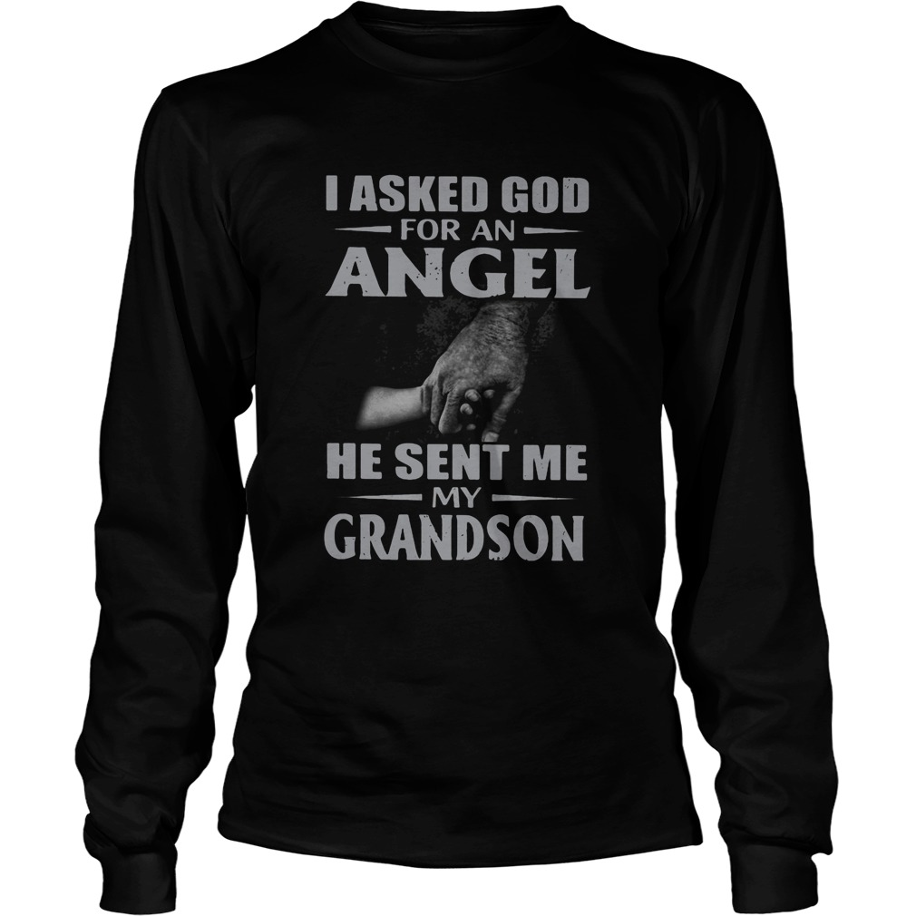 I asked god for an angel he sent me my grandson Long Sleeve