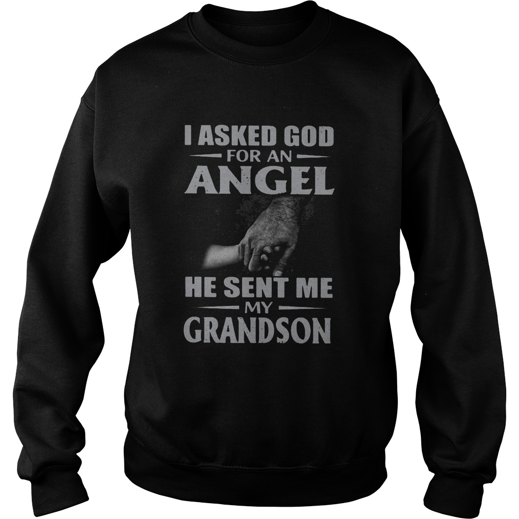 I asked god for an angel he sent me my grandson Sweatshirt