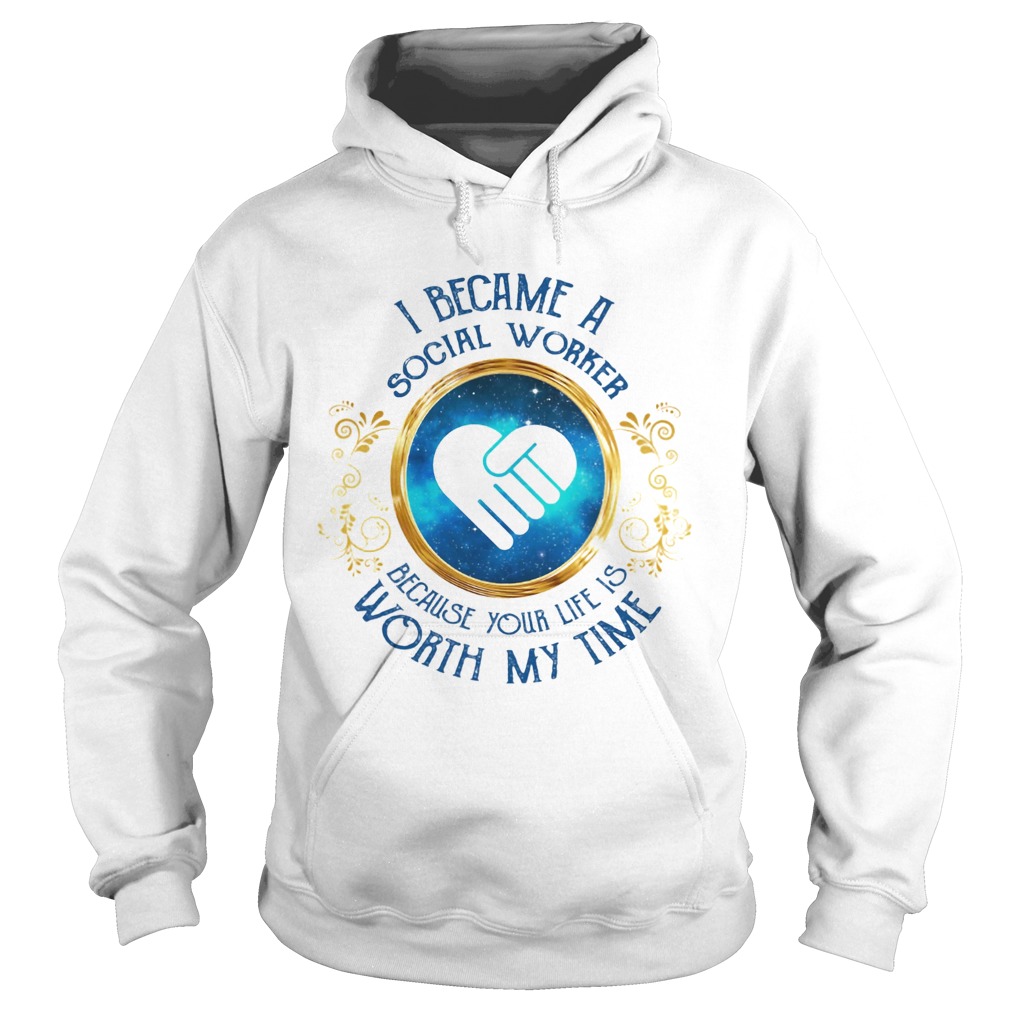 I became a social worker because her game is worth my time Hoodie