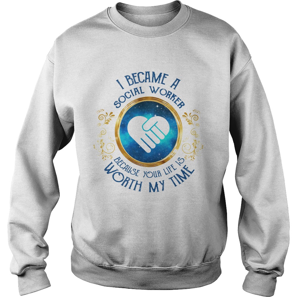I became a social worker because her game is worth my time Sweatshirt