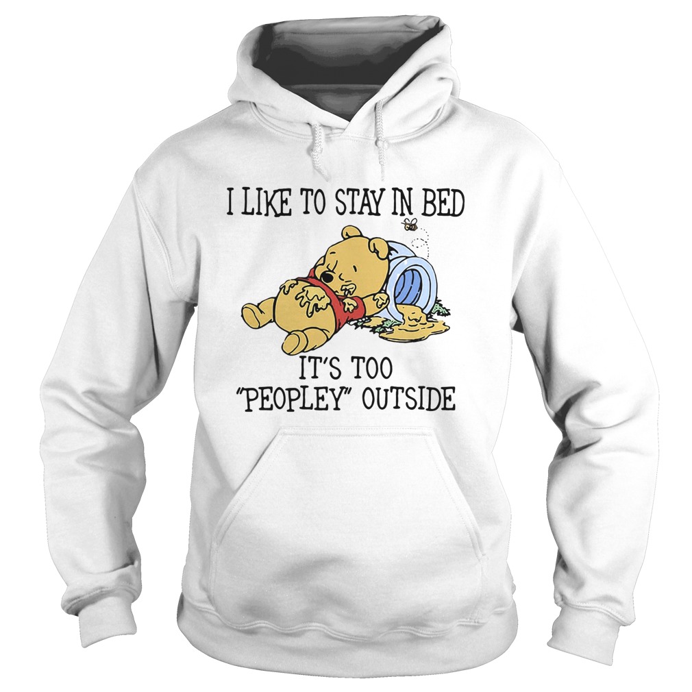 I like to stay in bed its too peopley outside pooh bear Hoodie