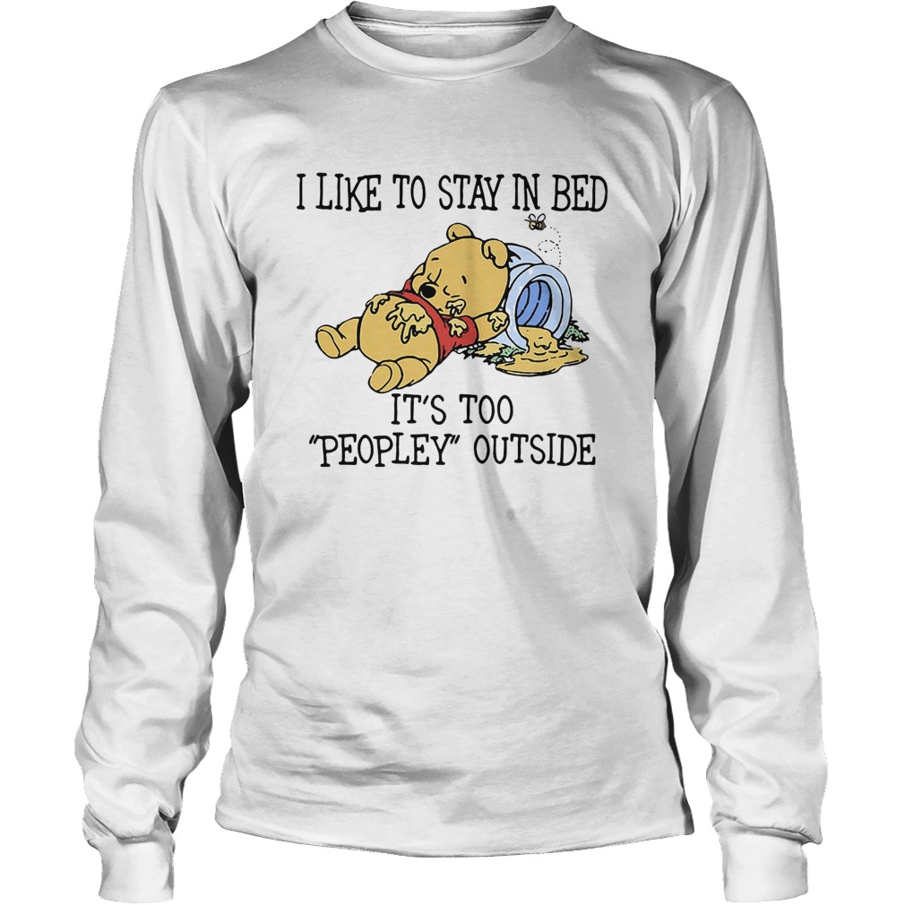 I like to stay in bed its too peopley outside pooh bear Long Sleeve
