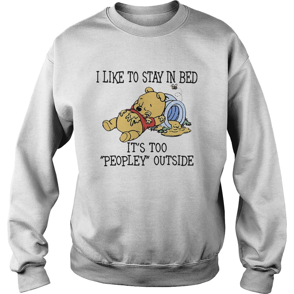 I like to stay in bed its too peopley outside pooh bear Sweatshirt