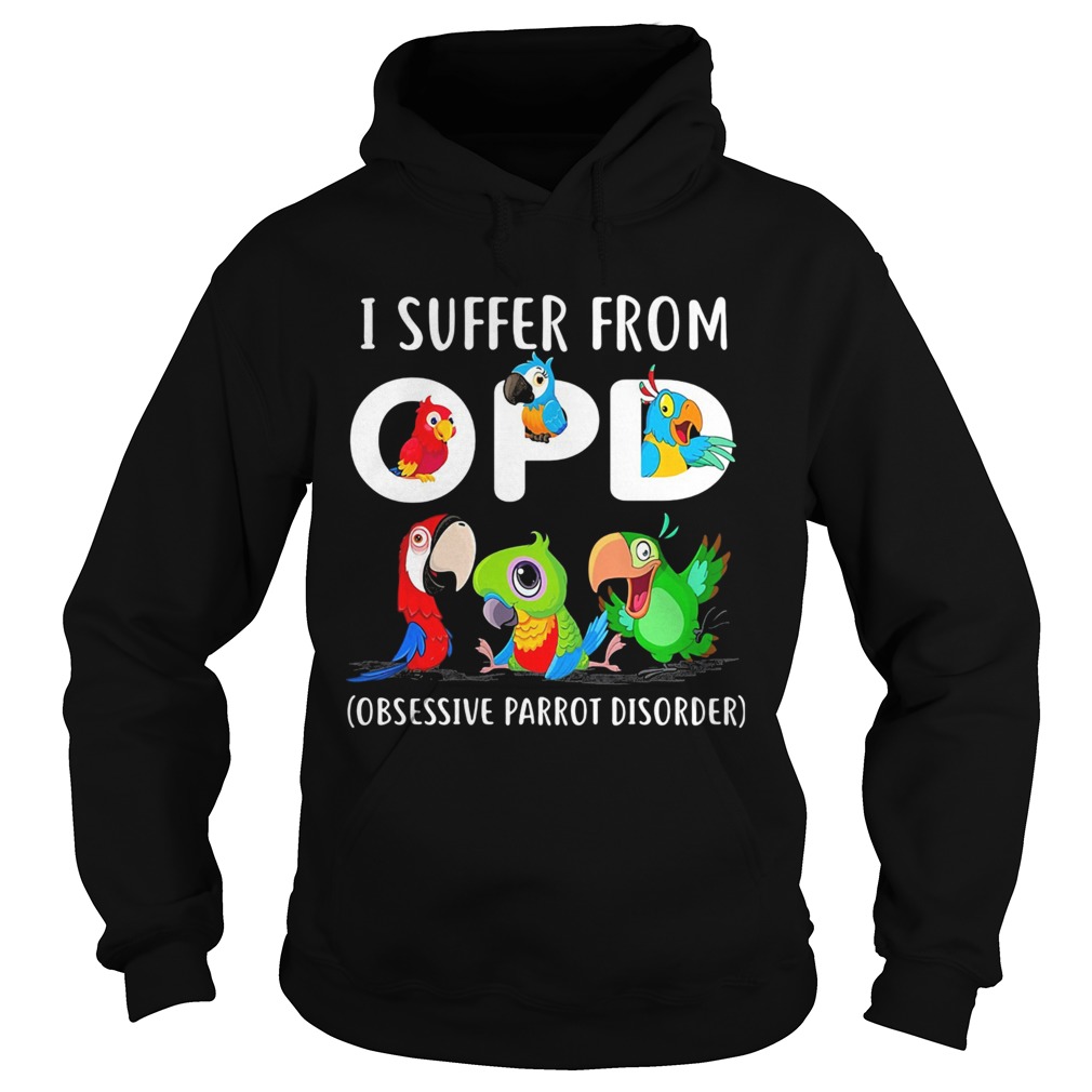 I suffer from OPD Obsessive Parrot Disorder Hoodie