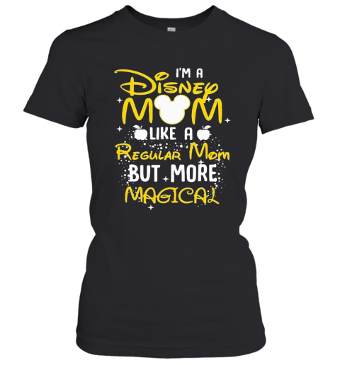 I'M A Disney Mom Like A Regular Mom But More Magical T-Shirt Classic Women's T-shirt