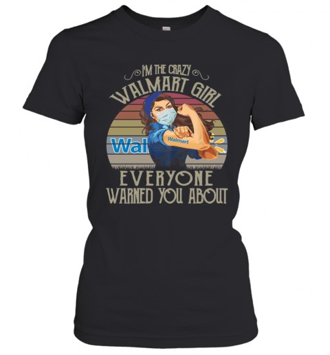 I'M The Crazy Walmart Girl Everyone Warned You About Vintage T-Shirt Classic Women's T-shirt