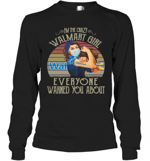 I'M The Crazy Walmart Girl Everyone Warned You About Vintage T-Shirt Long Sleeved T-shirt 