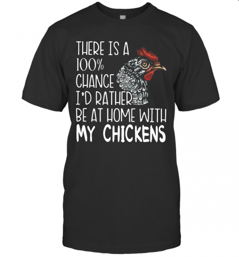 I'D Rather Be At Home With My Chickens T-Shirt