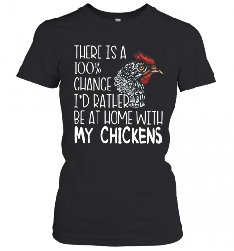 I'd Rather Be At Home With My Chickens T-Shirt Classic Women's T-shirt