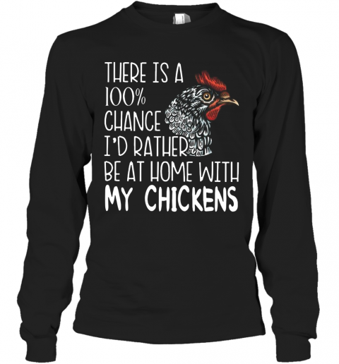 I'd Rather Be At Home With My Chickens T-Shirt Long Sleeved T-shirt 
