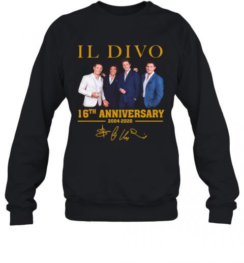 IL Divo Operatic Pop Band 16Th Anniversary 2004 2020 Signature T-Shirt Unisex Sweatshirt
