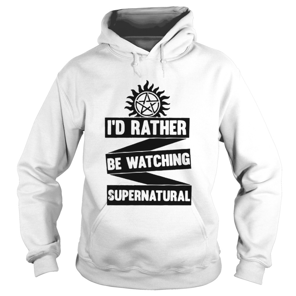 Id Rather Be Watching Supernatural Hoodie